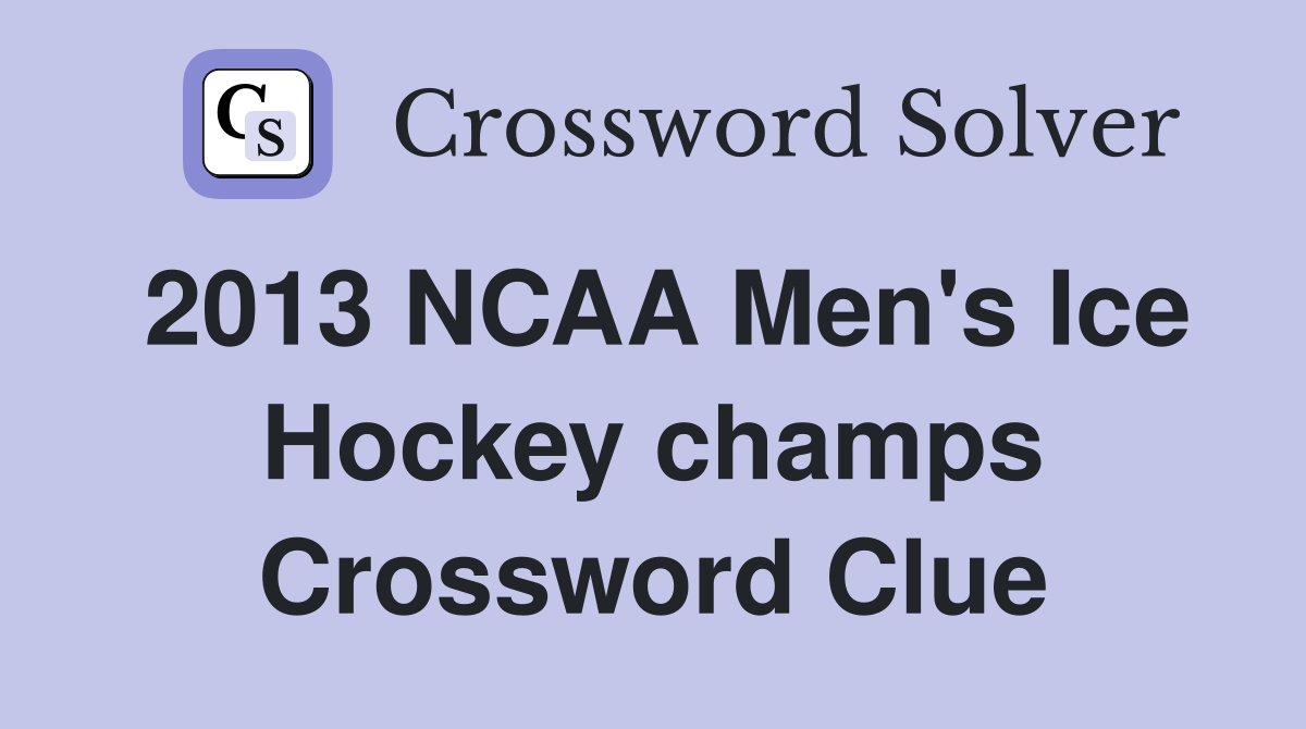 2013-ncaa-men-s-ice-hockey-champs-crossword-clue-answers-crossword